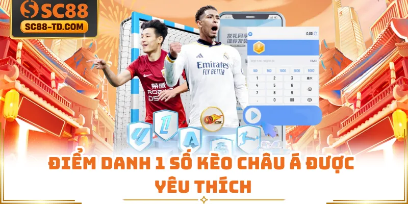 Điểm Danh 1 Số Kèo Châu Á Được Yêu Thích
