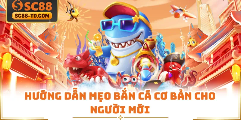 Hướng Dẫn Mẹo Bắn Cá Cơ bản Cho Người Mới