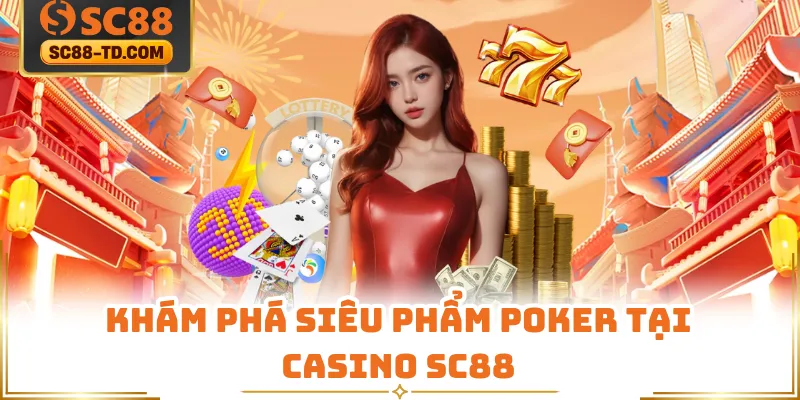 Khám Phá Siêu Phẩm Poker Tại Casino SC88