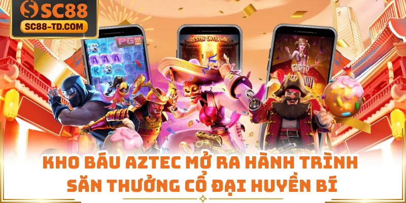 Kho Báu Aztec Mở Ra Hành Trình Săn Thưởng Cổ Đại Huyền Bí