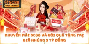 Khuyến Mãi SC88 Và Gói Quà Tặng Trị Giá Khủng 5 Tỷ Đồng