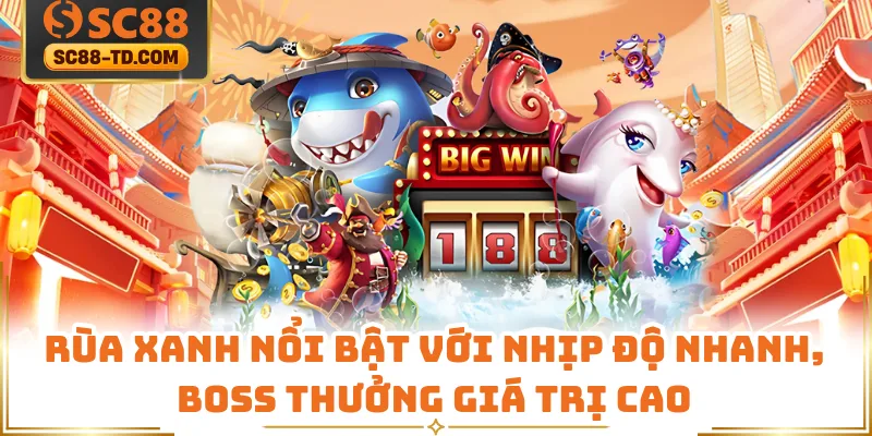 Rùa Xanh Nổi Bật Với Nhịp Độ Nhanh, Boss Thưởng Giá Trị Cao