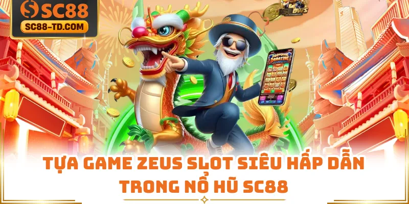 Tựa Game Zeus Slot Siêu Hấp Dẫn Trong Nổ Hũ SC88